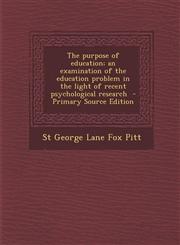 Purpose of Education; An Examination of the Education Problem in the Light of Recent Psychological Research,1289876223,9781289876227