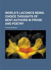 World's Laconics Being Choice Thoughts of Best Authors in Prose and Poetry,1236924991,9781236924995