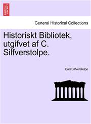 Historiskt Bibliotek, utgifvet af C. Silfverstolpe.,1241539839,9781241539832