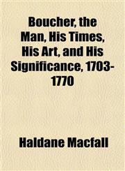 Boucher, the Man, His Times, His Art, and His Significance, 1703-1770,1152167006,9781152167001