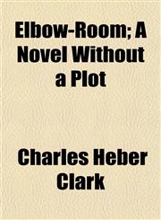 Elbow-Room; A Novel Without a Plot,1150063920,9781150063923