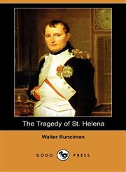 The Tragedy of St. Helena (Dodo Press),140658486X,9781406584868