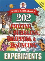 Janice VanCleave's 202 Oozing, Bubbling, Dripping, and Bouncing Experiments,0471140252,9780471140252