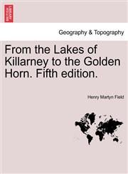 From the Lakes of Killarney to the Golden Horn. Fifth edition.,124149911X,9781241499112