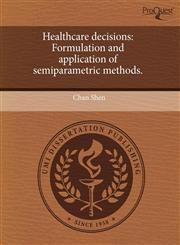 Healthcare decisions Formulation and application of semiparametric methods.,1243650311,9781243650313
