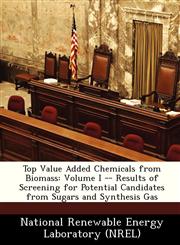 Top Value Added Chemicals from Biomass Volume I -- Results of Screening for Potential Candidates from Sugars and Synthesis Gas,1249193028,9781249193029
