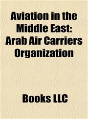 Aviation in the Middle East Aviation in Bahrain, Aviation in Iraq, Aviation in Israel, Aviation in Kuwait, Aviation in Oman,1157776248,9781157776246