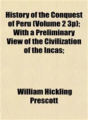 History of the Conquest of Peru (Volume 2 3p); With a Preliminary View of the Civilization of the Incas;,1152298844,9781152298842