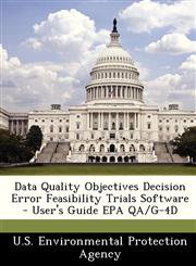 Data Quality Objectives Decision Error Feasibility Trials Software - User's Guide EPA QA/G-4D,1249575168,9781249575160