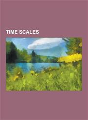 Time Scales Anti-Sidereal Time, Barycentric Coordinate Time, Barycentric Dynamical Time, Barycentric Julian Date, Byzantine Time,,1230642625,9781230642628