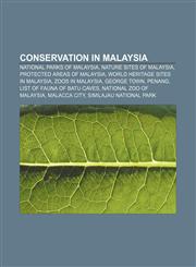 Conservation in Malaysia National Parks of Malaysia, Nature Sites of Malaysia, Protected Areas of Malaysia, World Heritage Sites in Malaysia,1156946409,9781156946404