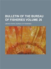 Bulletin of the Bureau of Fisheries Volume 26,1234060159,9781234060152
