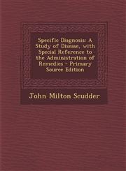 Specific Diagnosis A Study of Disease, with Special Reference to the Administration of Remedies - Primary Source Edition,1295803275,9781295803279