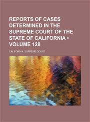 Reports of Cases Determined in the Supreme Court of the State of California (Volume 128),1235697703,9781235697708