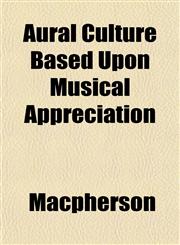 Aural Culture Based Upon Musical Appreciation,1151904198,9781151904195