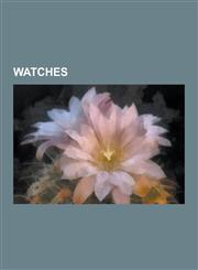 Watches Watch, Radio Clock, Diving Watch, Mechanical Watch, Pocket Watch, Bovet Fleurier, History of Watches, Swiss Made, Wate,1230590749,9781230590745