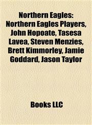Northern Eagles Northern Eagles Players, John Hopoate, Tasesa Lavea, Steven Menzies, Brett Kimmorley, Jamie Goddard, Jason Taylor,1157997058,9781157997054