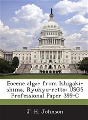 Eocene Algae from Ishigaki-Shima, Ryukyu-Retto Usgs Professional Paper 399-C,1288966636,9781288966639