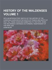 History of the Waldenses; With an Introductory Sketch of the History of the Christian Churches in the South of France and North of Italy, Till These C,1230287078,9781230287072