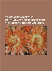 Transactions of the Ophthalmological Society of the United Kingdom Volume 5,123684890X,9781236848901