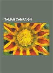 Italian Campaign Allied Invasion of Sicily, Operation Shingle, Operation Husky Order of Battle, Allied Invasion of Italy, Gothic Line,,1230574646,9781230574646