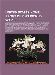 United States home front during World War II American propaganda during World War II, Duquesne Spy Ring, Emergency Shipbuilding program,1156648297,9781156648292