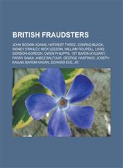 British fraudsters John Bodkin Adams, NatWest Three, Conrad Black, Sidney Stanley, Nick Leeson, William Roupell, Lord Gordon-Gordon, Owen Philipps, 1st Baron Kylsant, Farah Damji, Jabez Balfour, George Hastings, Joseph Kagan, Baron Kagan,115723173X,9781157231738