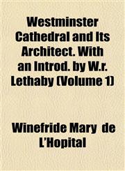 Westminster Cathedral and Its Architect. With an Introd. by W.r. Lethaby (Volume 1),1152113267,9781152113268