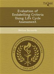 Evaluation of Ecolabelling Criteria Using Life Cycle Assessment.,1249894824,9781249894827