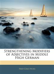 Strengthening Modifiers of Adjectives in Middle High German,1141107694,9781141107698