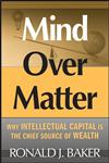 Mind Over Matter Why Intellectual Capital is the Chief Source of Wealth,0470053615,9780470053614