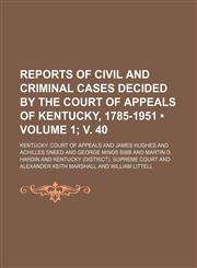 Reports of Civil and Criminal Cases Decided by the Court of Appeals of Kentucky, 1785-1951 (Volume 1; V. 40),1235230171,9781235230172