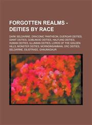 Forgotten Realms - Deities by Race Dark Seldarine, Draconic Pantheon, Duergar Deities, Giant Deities, Goblinoid Deities, Halfling Deities, Human Deit,1234760819,9781234760816