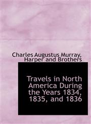 Travels in North America During the Years 1834, 1835, and 1836,1140646516,9781140646518