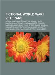 Fictional World War I veterans Indiana Jones, Doc Savage, The Shadow, Jack Harkness, Wolverine, Duncan MacLeod, Pinhead, Baldrick, Angel,1155351304,9781155351308