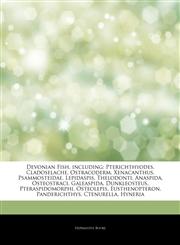 Articles On Devonian Fish, including Pterichthyodes, Cladoselache, Ostracoderm, Xenacanthus, Psammosteidae, Lepidaspis, Thelodonti, Anaspida, Osteostraci, Galeaspida, Dunkleosteus, Pteraspidomorphi, Osteolepis, Eusthenopteron,1243197862,9781243197863