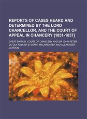 Reports of Cases Heard and Determined by the Lord Chancellor, and the Court of Appeal in Chancery [1851-1857] (Volume 7),1150241985,9781150241987