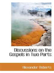 Discussions on the Gospels in Two Parts,1116366495,9781116366495