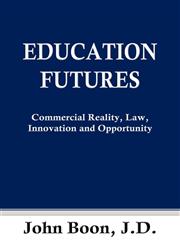 Education Futures Commercial Reality, Law, Innovation and Opportunity,0988016109,9780988016101