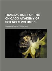 Transactions of the Chicago Academy of Sciences Volume 1,1150635592,9781150635595
