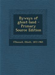 Byways of Ghost-Land - Primary Source Edition,1294674277,9781294674276