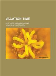 Vacation Time; With Hints on Summer Living,1234072343,9781234072346