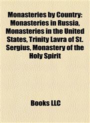 Monasteries by Country Monasteries in Russia, Monasteries in the United States, Trinity Lavra of St. Sergius, Monastery of the Holy Spirit,115788220X,9781157882206