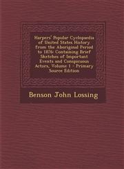 Harpers' Popular Cyclopaedia of United States History from the Aboriginal Period to 1876 Containing Brief Sketches of Important Events and Conspicuou,1287995896,9781287995890