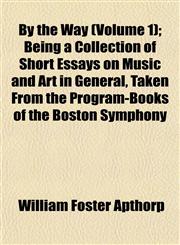 By the Way (Volume 1); Being a Collection of Short Essays on Music and Art in General, Taken From the Program-Books of the Boston Symphony,1151941611,9781151941619