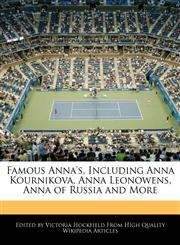 Famous Anna's, Including Anna Kournikova, Anna Leonowens, Anna of Russia and More,1241709963,9781241709969