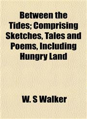 Between the Tides; Comprising Sketches, Tales and Poems, Including Hungry Land,1154637166,9781154637168