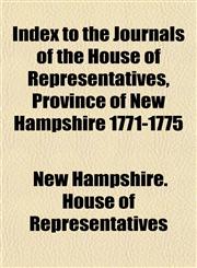 Index to the Journals of the House of Representatives, Province of New Hampshire 1771-1775,1152333852,9781152333857