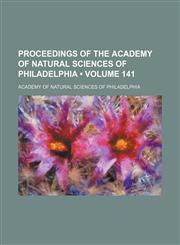 Proceedings of the Academy of Natural Sciences of Philadelphia (Volume 141),1154280551,9781154280555