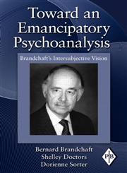 Toward an Emancipatory Psychoanalysis Brandchaft's Intersubjective Vision,0415997844,9780415997843